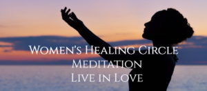Women's Healing Circle, Meditation: Live in Love